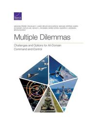 Cover image for Multiple Dilemmas: Challenges and Options for All-Domain Command and Control