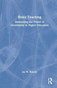 Cover image for Risky Teaching: Harnessing the Power of Uncertainty in Higher Education