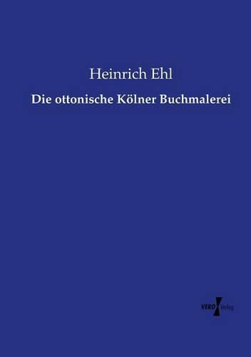 Cover image for Die ottonische Koelner Buchmalerei