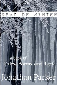 Cover image for Dead of Winter A Book of Tales, Poems and Lyric