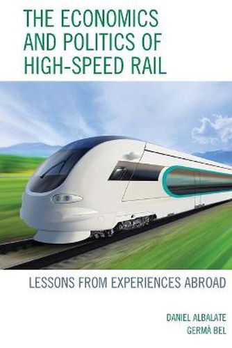 Cover image for The Economics and Politics of High-Speed Rail: Lessons from Experiences Abroad