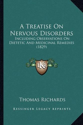 Cover image for A Treatise on Nervous Disorders: Including Observations on Dietetic and Medicinal Remedies (1829)