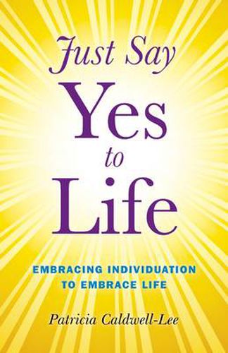 Cover image for Just Say Yes to Life - Embracing individuation to embrace life