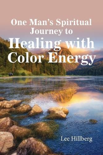 Cover image for One Man's Spiritual Journey to Healing with Color Energy