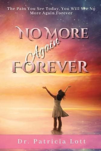 Cover image for No More Again Forever: The Pain You See Today, You Will See No More Again Forever