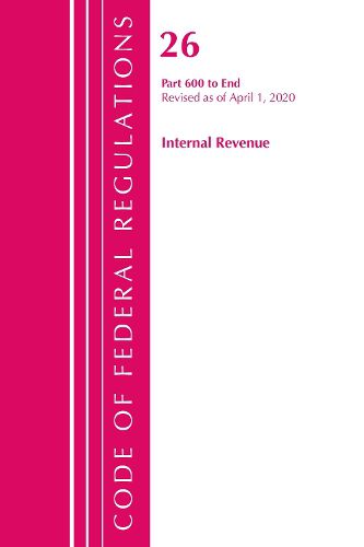 Cover image for Code of Federal Regulations, Title 26 Internal Revenue 600-End, Revised as of April 1, 2020