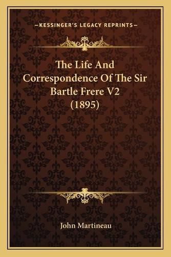 The Life and Correspondence of the Sir Bartle Frere V2 (1895)