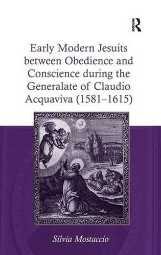 Cover image for Early Modern Jesuits between Obedience and Conscience during the Generalate of Claudio Acquaviva (1581-1615)