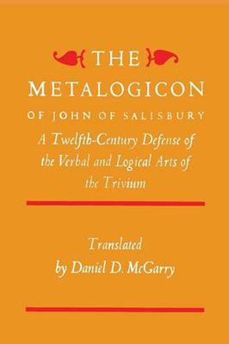 Cover image for The Metalogicon of John of Salisbury: A Twelfth-Century Defense of the Verbal and Logical Arts of the Trivium