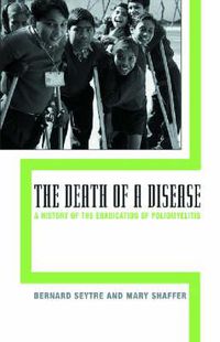 Cover image for The Death of a Disease: A History of the Eradication of Poliomyelitis