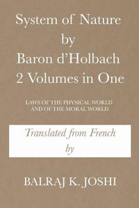 Cover image for System of Nature by Baron d'Holbach 2 Volumes in One: Laws of the Physical World and of the Moral World