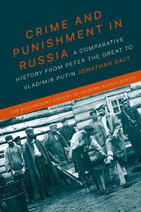 Cover image for Crime and Punishment in Russia: A Comparative History from Peter the Great to Vladimir Putin