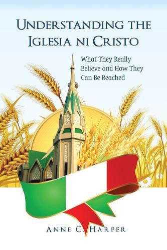 Understanding the Iglesia Ni Cristo: What They Really Believe and How They Can Be Reached