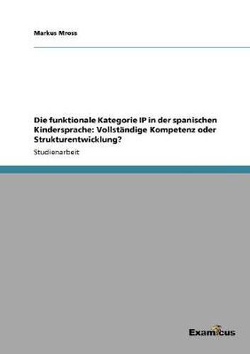 Cover image for Die funktionale Kategorie IP in der spanischen Kindersprache: Vollstandige Kompetenz oder Strukturentwicklung?