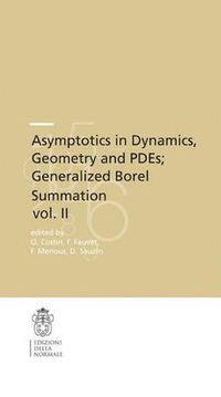 Cover image for Asymptotics in Dynamics, Geometry and PDEs; Generalized Borel Summation: Proceedings of the conference held in CRM Pisa, 12-16 October 2009, Vol. II