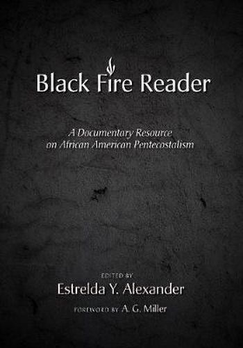 Cover image for The Black Fire Reader: A Documentary Resource on African American Pentecostalism