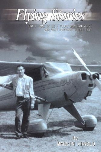 Cover image for Flying Stories: How I Came To Be A Pilot And Engineer And What Happened After That