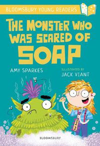 Cover image for The Monster Who Was Scared of Soap: A Bloomsbury Young Reader: Gold Book Band