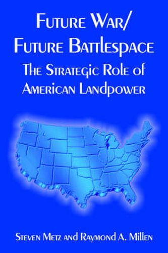 Cover image for Future War/Future Battlespace: The Strategic Role of American Landpower