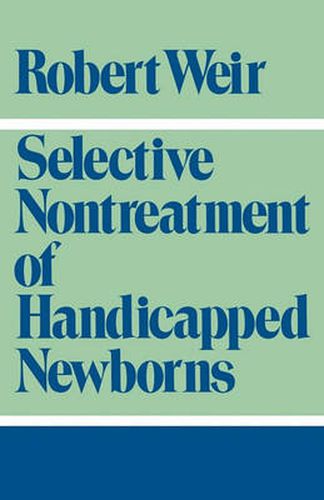 Cover image for Selective Nontreatment of Handicapped Newborns: Moral Dilemmas in Neonatal Medicine