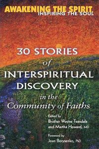 Cover image for Awakening the Spirit, Inspiring the Soul: 30 Stories of Interspiritual Discovery in the Community of Faiths