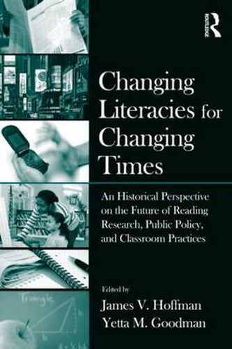 Cover image for Changing Literacies for Changing Times: An Historical Perspective on the Future of Reading Research, Public Policy, and Classroom Practices