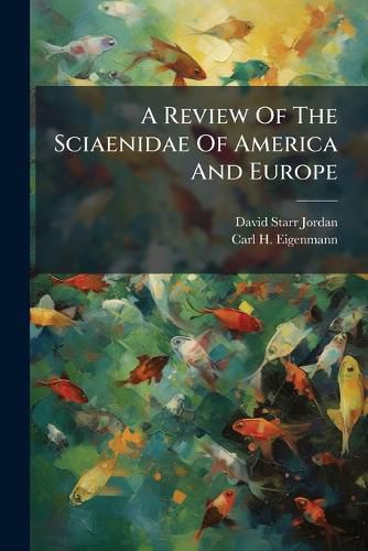 Cover image for A Review of the Sciaenidae of America and Europe...