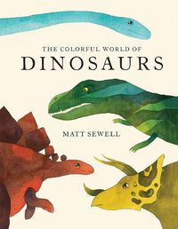 Cover image for Colorful World of Dinosaurs (Watercolor Illutrations and Fun Facts about 46 Dinosaurs)