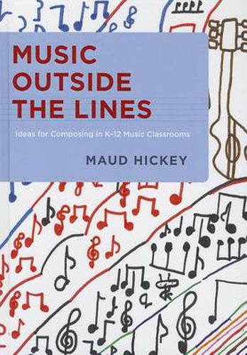 Cover image for Music Outside the Lines: Ideas for Composing in K-12 Music Classrooms