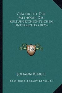 Cover image for Geschichte Der Methodik Des Kulturgeschichtlichen Unterrichts (1896)