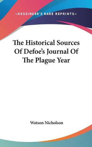 Cover image for The Historical Sources of Defoe's Journal of the Plague Year