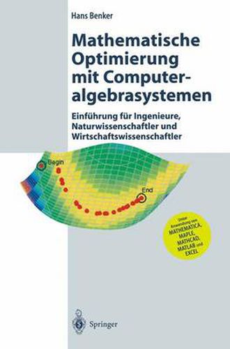 Cover image for Mathematische Optimierung Mit Computeralgebrasystemen: Einfuhrung Fur Ingenieure, Naturwissenschaflter Und Wirtschaftswissenschaftler Unter Anwendung Von Mathematica, Maple, Mathcad, MATLAB Und Excel