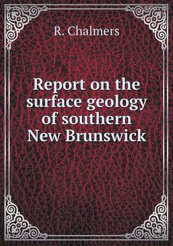 Cover image for Report on the surface geology of southern New Brunswick