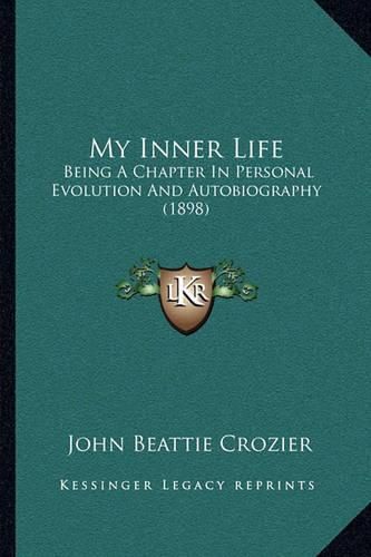 My Inner Life: Being a Chapter in Personal Evolution and Autobiography (1898)