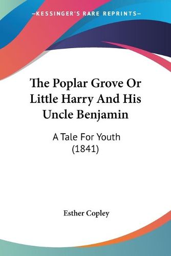 Cover image for The Poplar Grove or Little Harry and His Uncle Benjamin: A Tale for Youth (1841)