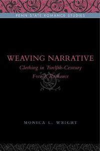 Cover image for Weaving Narrative: Clothing in Twelfth-Century French Romance