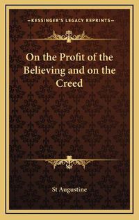 Cover image for On the Profit of the Believing and on the Creed