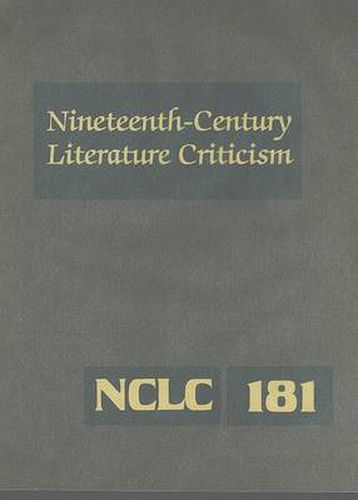 Nineteenth-Century Literature Criticism: Excerpts from Criticism of the Works of Nineteenth-Century Novelists, Poets, Playwrights, Short-Story Writers, & Other Creative Writers