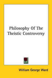 Cover image for Philosophy of the Theistic Controversy