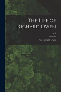 Cover image for The Life of Richard Owen; v. 1