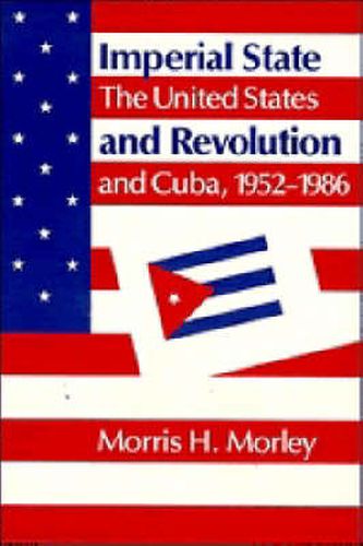 Cover image for Imperial State and Revolution: The United States and Cuba, 1952-1986