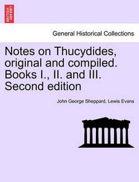 Cover image for Notes on Thucydides, Original and Compiled. Books I., II. and III. Second Edition