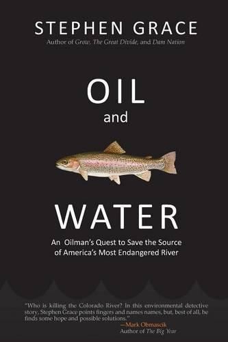 Oil and Water: An Oilman's Quest to Save the Source of America's Most Endangered River