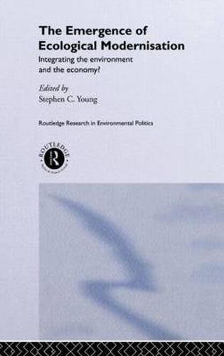 The Emergence of Ecological Modernisation: Integrating the Environment and the Economy?