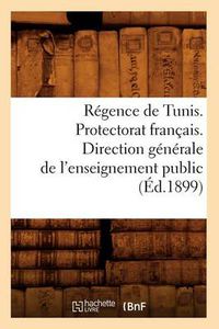 Cover image for Regence de Tunis. Protectorat Francais. Direction Generale de l'Enseignement Public (Ed.1899)