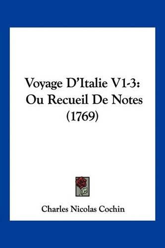 Voyage D'Italie V1-3: Ou Recueil de Notes (1769)