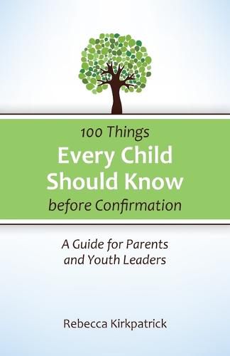 Cover image for 100 Things Every Child Should Know Before Confirmation: A Guide for Parents and Youth Leaders