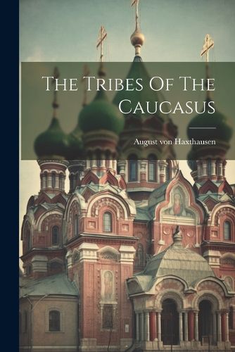 Cover image for The Tribes Of The Caucasus