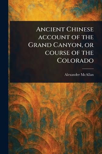 Cover image for Ancient Chinese Account of the Grand Canyon, or Course of the Colorado