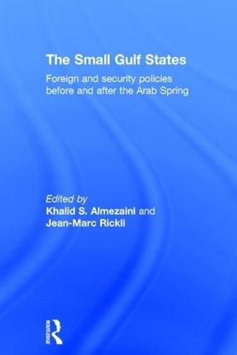 Cover image for The Small Gulf States: Foreign and Security Policies before and after the Arab Spring